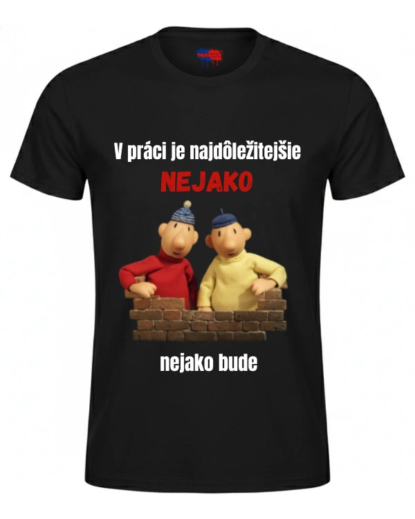 Tričká - V práci je najdôležitejšie nejako nejako bude
