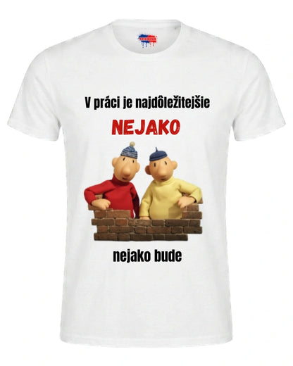 Tričká - V práci je najdôležitejšie nejako nejako bude
