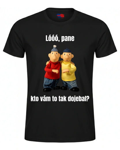 Tričká - Lóóó, pane kto vám to tak dojebal?