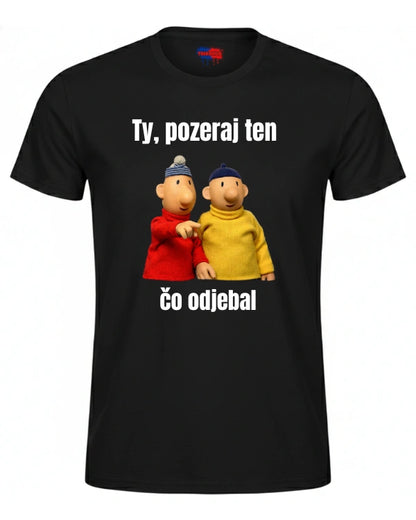Tričká - Ty, pozeraj ten čo odjebal