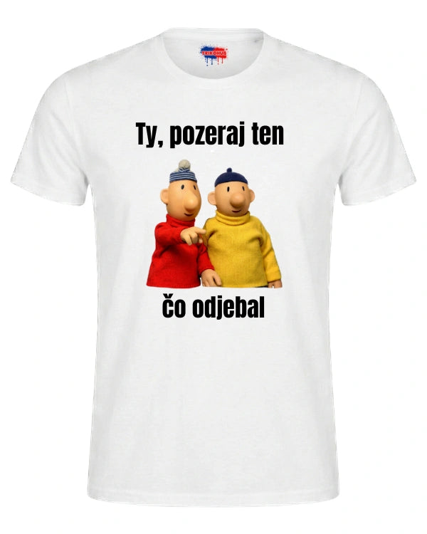 Tričká - Ty, pozeraj ten čo odjebal