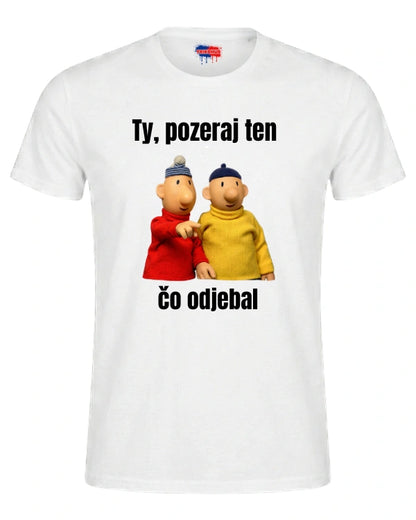 Tričká - Ty, pozeraj ten čo odjebal