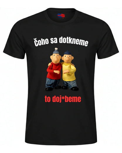Tričká - Čoho sa dotkneme  to doj*beme