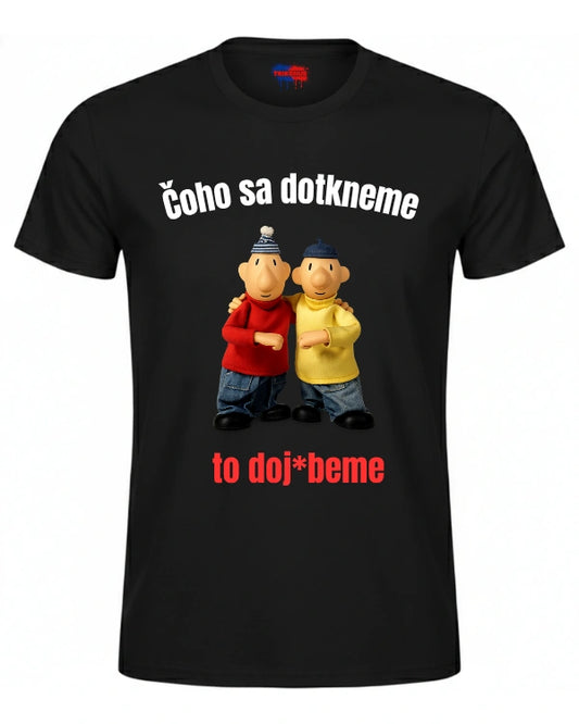 Tričká - Čoho sa dotkneme  to doj*beme