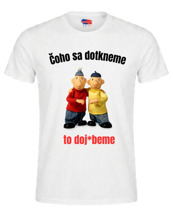 Tričká - Čoho sa dotkneme  to doj*beme