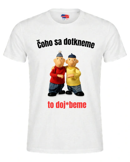 Tričká - Čoho sa dotkneme  to doj*beme