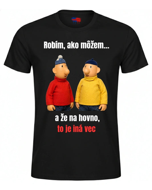 Tričká - Robím, ako môžem…  a že na hovno, to je iná vec