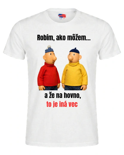 Tričká - Robím, ako môžem…  a že na hovno, to je iná vec