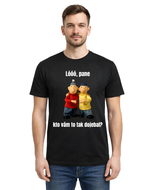 Tričká - Lóóó, pane kto vám to tak dojebal?