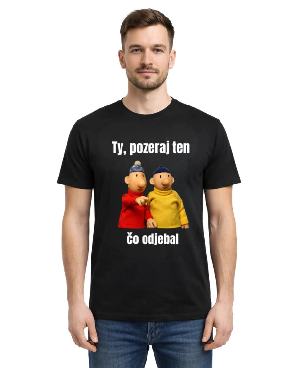Tričká - Ty, pozeraj ten čo odjebal