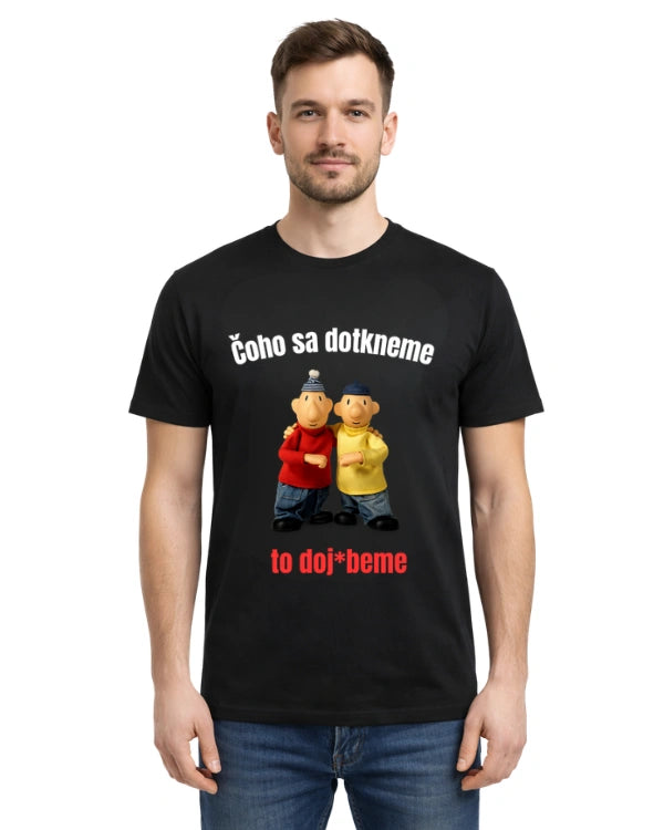 Tričká - Čoho sa dotkneme  to doj*beme