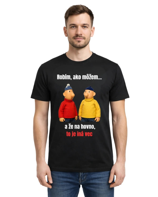 Tričká - Robím, ako môžem…  a že na hovno, to je iná vec