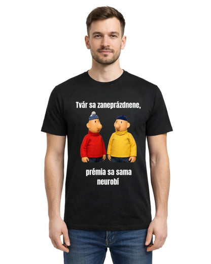 Tričká - Tvár sa zaneprázdnene,  prémia sa sama neurobí