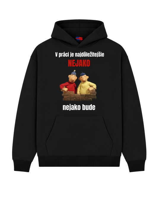 Mikina - V práci je najdôležitejšie NEJAKO nejako bude
