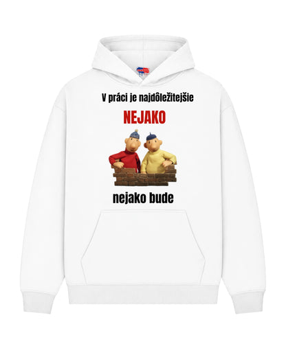 Mikina - V práci je najdôležitejšie NEJAKO nejako bude